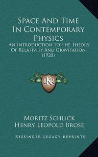 Cover image for Space and Time in Contemporary Physics: An Introduction to the Theory of Relativity and Gravitation (1920)