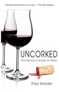 Cover image for Uncorked: The Novice's Guide to Wine