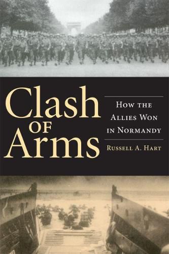 Cover image for Clash of Arms: How the Allies Won in Normandy