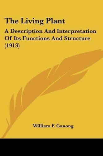 Cover image for The Living Plant: A Description and Interpretation of Its Functions and Structure (1913)