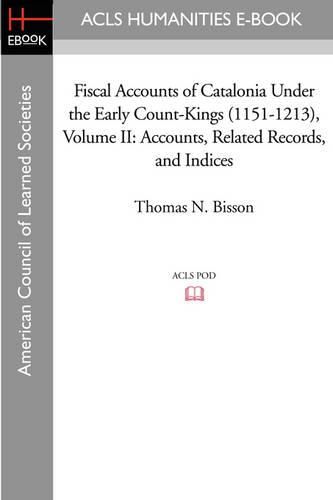 Cover image for Fiscal Accounts of Catalonia Under the Early Count-Kings (1151-1213) Volume II: Accounts, Related Records, and Indices