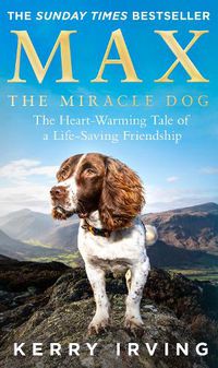 Cover image for Max the Miracle Dog: The Heart-Warming Tale of a Life-Saving Friendship