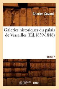 Cover image for Galeries Historiques Du Palais de Versailles. Tome 7 (Ed.1839-1848)