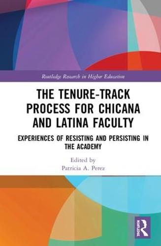 Cover image for The Tenure-Track Process for Chicana and Latina Faculty: Experiences of Resisting and Persisting in the Academy