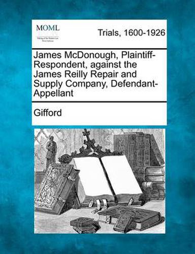 James McDonough, Plaintiff-Respondent, Against the James Reilly Repair and Supply Company, Defendant-Appellant