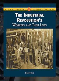 Cover image for The Industrial Revolution's Workers and Their Lives