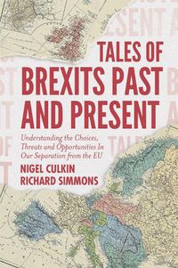 Cover image for Tales of Brexits Past and Present: Understanding the Choices, Threats and Opportunities In Our Separation from the EU