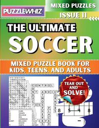 Cover image for The Ultimate Soccer Mixed Puzzle Book for Kids, Teens, and Adults