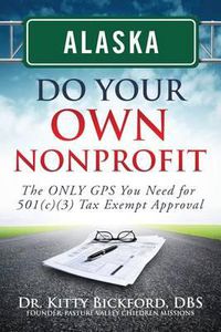 Cover image for Alaska Do Your Own Nonprofit: The ONLY GPS You Need For 501c3 Tax Exempt Approval