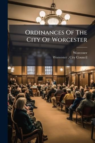 Cover image for Ordinances of the City of Worcester: With the City Charter, and Other City Laws