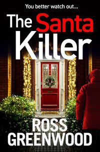 Cover image for The Santa Killer: The BRAND NEW addictive, page-turning crime thriller from Ross Greenwood for Christmas 2022