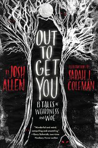 Cover image for Out to Get You: 13 Tales of Weirdness and Woe