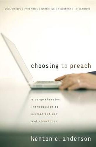 Cover image for Choosing to Preach: A Comprehensive Introduction to Sermon Options and Structures
