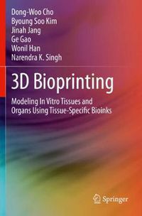 Cover image for 3D Bioprinting: Modeling In Vitro Tissues and Organs Using Tissue-Specific Bioinks