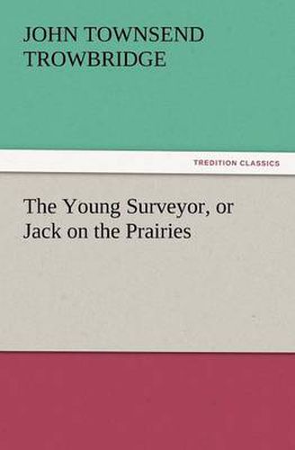 Cover image for The Young Surveyor, or Jack on the Prairies