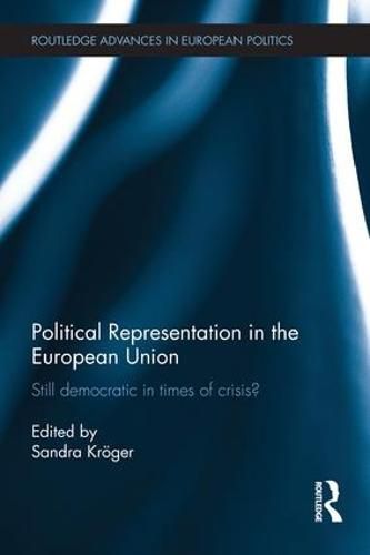 Cover image for Political Representation in the European Union: Still democratic in times of crisis?