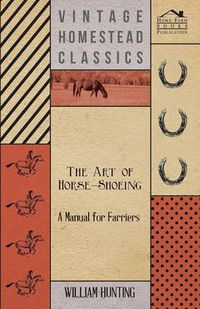 Cover image for The Art of Horse-Shoeing - A Manual for Farriers