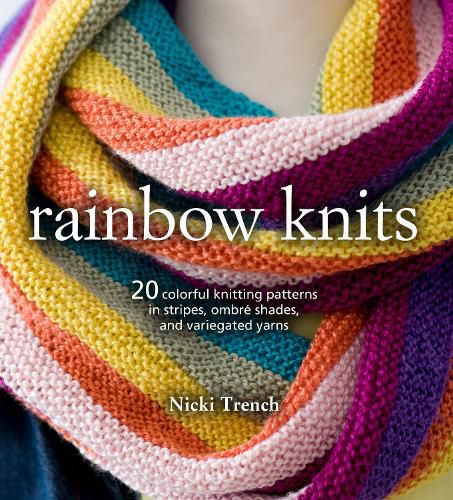 Cover image for Rainbow Knits: 20 Colorful Knitting Patterns in Stripes, Ombre Shades, and Variegated Yarns