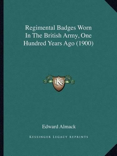 Cover image for Regimental Badges Worn in the British Army, One Hundred Years Ago (1900)