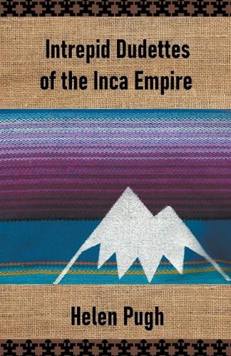 Cover image for Intrepid Dudettes of the Inca Empire