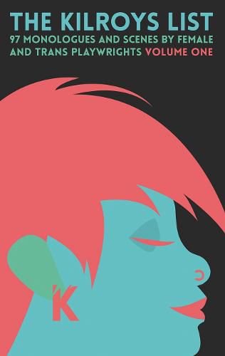 Cover image for The Kilroys List: Volume One: 97 Monologues and Scenes by Female and Trans Playwrights