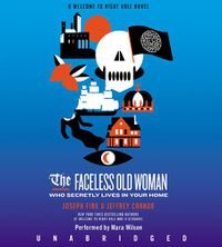 Cover image for The Faceless Old Woman Who Secretly Lives in Your Home CD: A Welcome to Night Vale Novel
