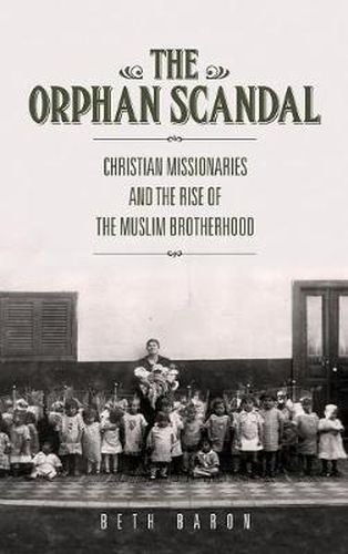 Cover image for The Orphan Scandal: Christian Missionaries and the Rise of the Muslim Brotherhood