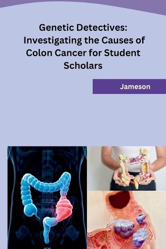 Cover image for Genetic Detectives: Investigating the Causes of Colon Cancer for Student Scholars