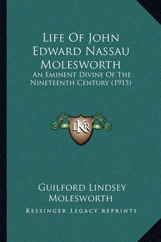 Life of John Edward Nassau Molesworth: An Eminent Divine of the Nineteenth Century (1915)