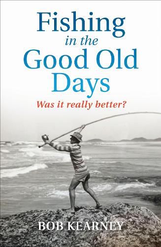 Cover image for Fishing in the Good Old Days: Was it really better?