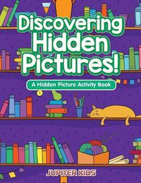 Cover image for Discovering Hidden Pictures! A Hidden Picture Activity Book