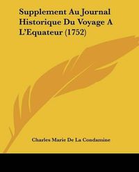 Cover image for Supplement Au Journal Historique Du Voyage A L'Equateur (1752)