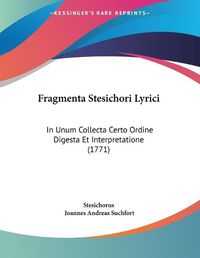 Cover image for Fragmenta Stesichori Lyrici: In Unum Collecta Certo Ordine Digesta Et Interpretatione (1771)