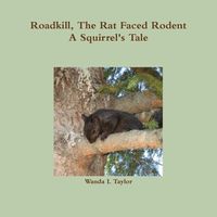 Cover image for Roadkill, the Rat Faced Rodent, A Squirrel's Tale