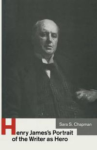 Cover image for Henry James's Portrait of the Writer as Hero