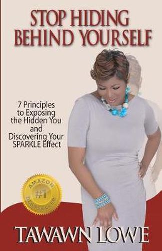 Cover image for Stop Hiding Behind Yourself: 7-Principles to Exposing the Hidden You and Discovering Your SPARKLE Effect