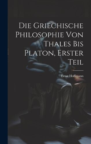 Cover image for Die Griechische Philosophie von Thales bis Platon, Erster Teil