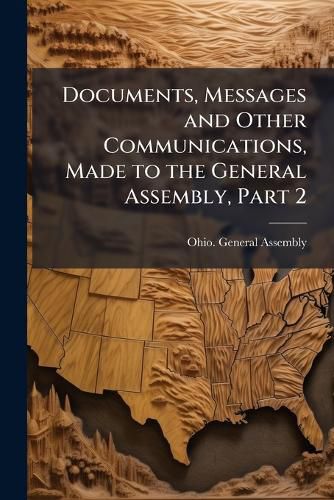 Cover image for Documents, Messages and Other Communications, Made to the General Assembly, Part 2