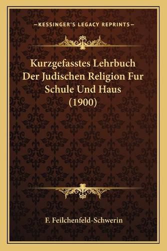 Cover image for Kurzgefasstes Lehrbuch Der Judischen Religion Fur Schule Und Haus (1900)