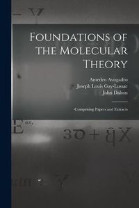 Cover image for Foundations of the Molecular Theory: Comprising Papers and Extracts