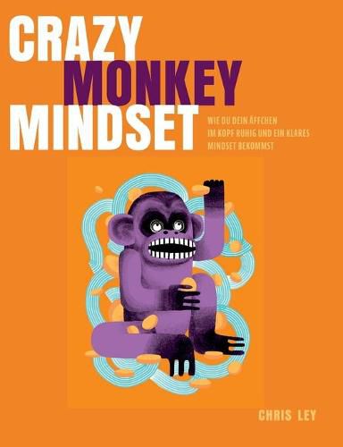 Crazy Monkey Mindset: Wie du dein AEffchen im Kopf ruhig und ein klares Mindset bekommst