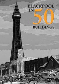 Cover image for Blackpool in 50 Buildings