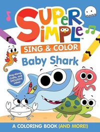 Cover image for Super Simple Sing & Color: Baby Shark Coloring Book