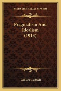 Cover image for Pragmatism and Idealism (1913)