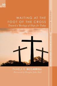 Cover image for Waiting at the Foot of the Cross: Toward a Theology of Hope for Today