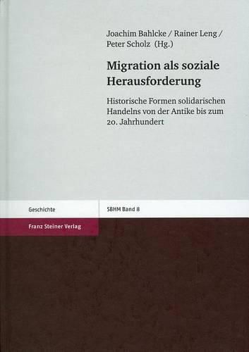 Cover image for Migration Als Soziale Herausforderung: Historische Formen Solidarischen Handelns Von Der Antike Bis Zum