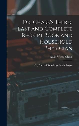 Cover image for Dr. Chase's Third, Last and Complete Receipt Book and Household Physician