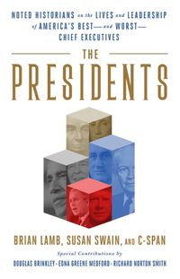 Cover image for The Presidents: Noted Historians Rank America's Best--and Worst--Chief Executives