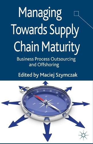 Cover image for Managing Towards Supply Chain Maturity: Business Process Outsourcing and Offshoring