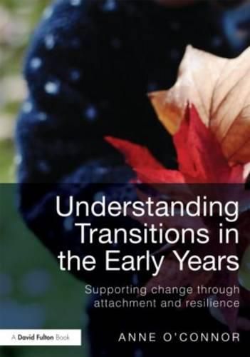 Cover image for Understanding Transitions in the Early Years: Supporting Change through Attachment and Resilience